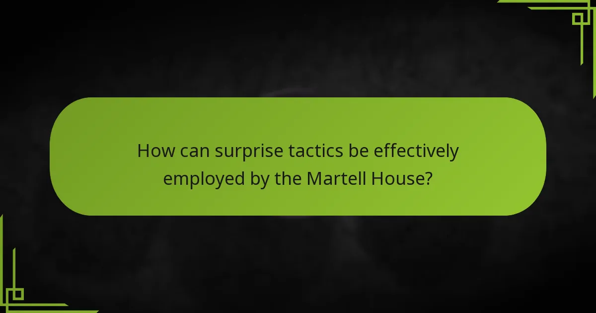 How can surprise tactics be effectively employed by the Martell House?
