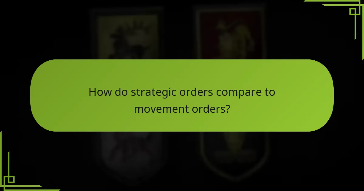 How do strategic orders compare to movement orders?
