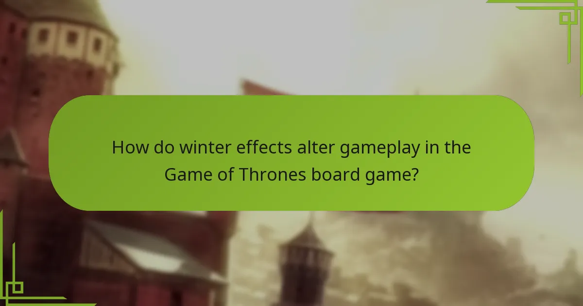 How do winter effects alter gameplay in the Game of Thrones board game?