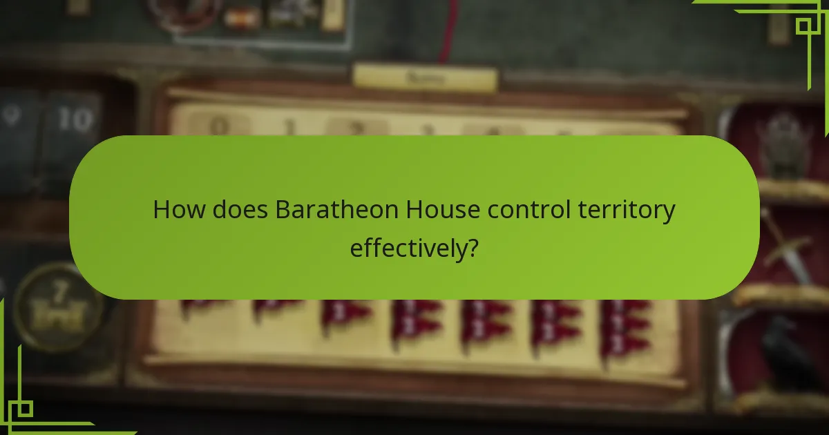 How does Baratheon House control territory effectively?