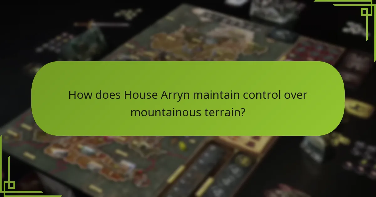 How does House Arryn maintain control over mountainous terrain?