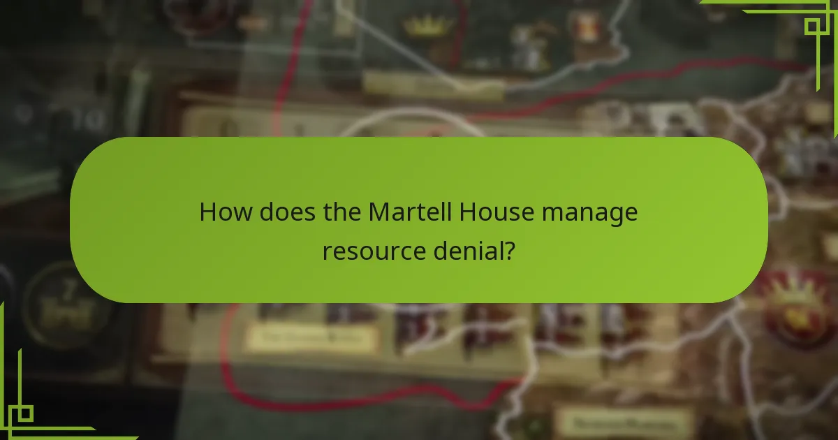 How does the Martell House manage resource denial?