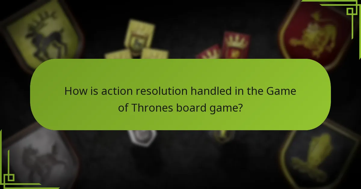 How is action resolution handled in the Game of Thrones board game?