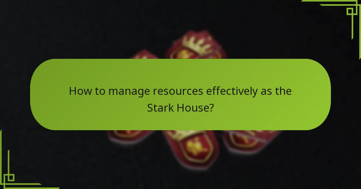 How to manage resources effectively as the Stark House?