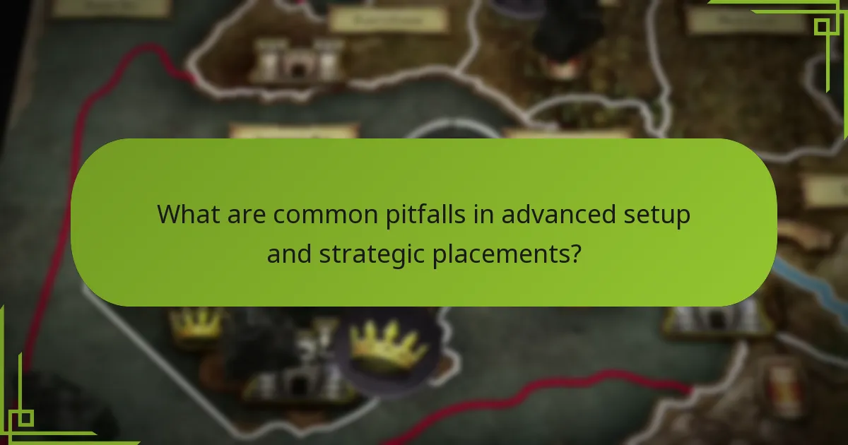 What are common pitfalls in advanced setup and strategic placements?