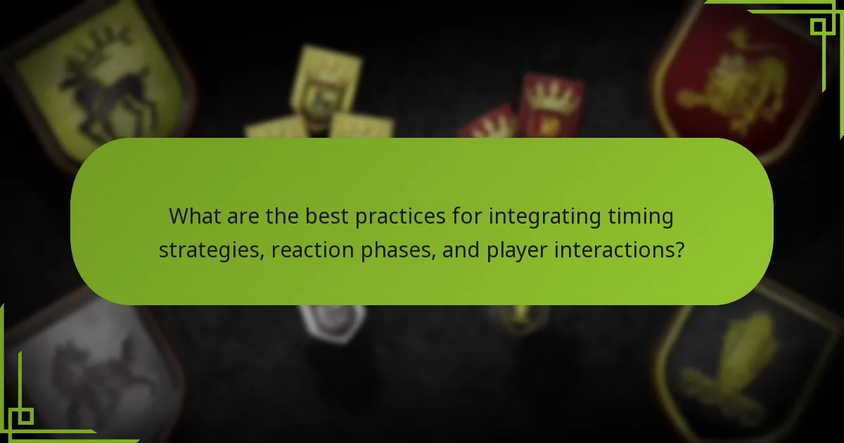 What are the best practices for integrating timing strategies, reaction phases, and player interactions?