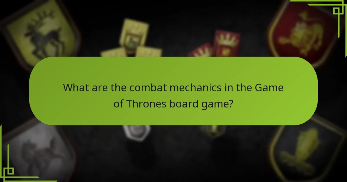 What are the combat mechanics in the Game of Thrones board game?