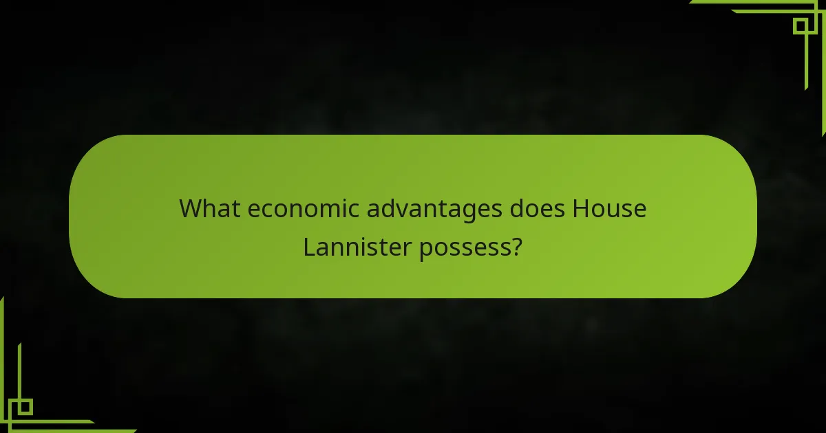 What economic advantages does House Lannister possess?