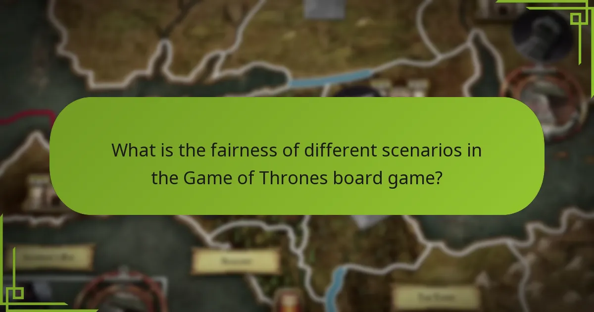 What is the fairness of different scenarios in the Game of Thrones board game?