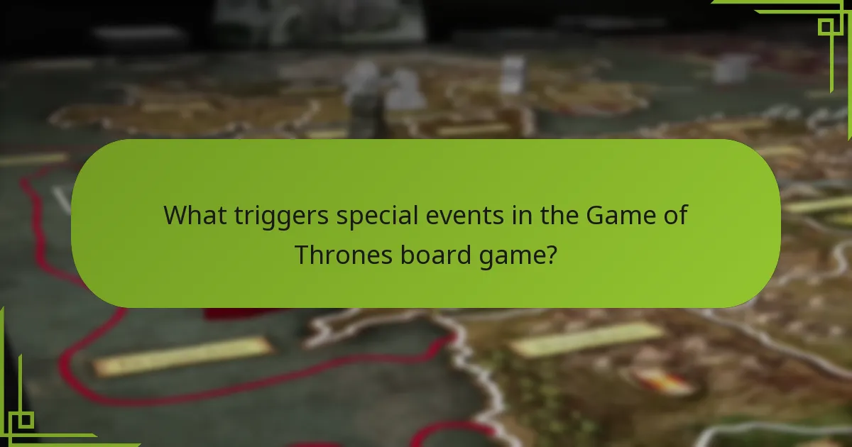What triggers special events in the Game of Thrones board game?