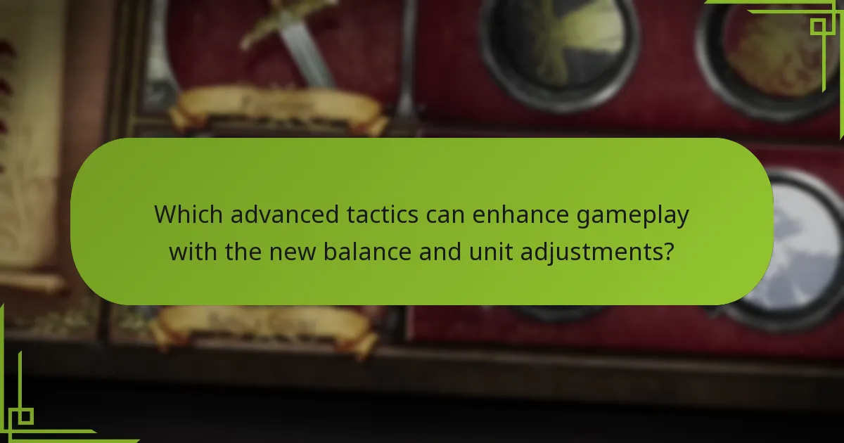 Which advanced tactics can enhance gameplay with the new balance and unit adjustments?