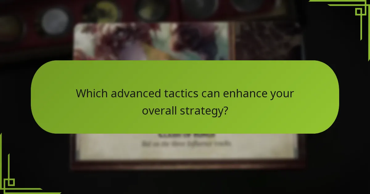 Which advanced tactics can enhance your overall strategy?