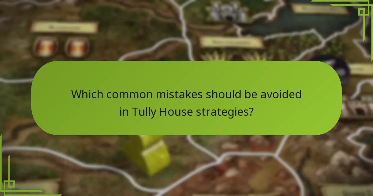 Which common mistakes should be avoided in Tully House strategies?