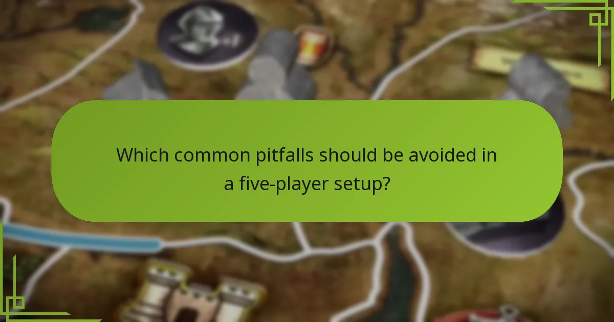 Which common pitfalls should be avoided in a five-player setup?