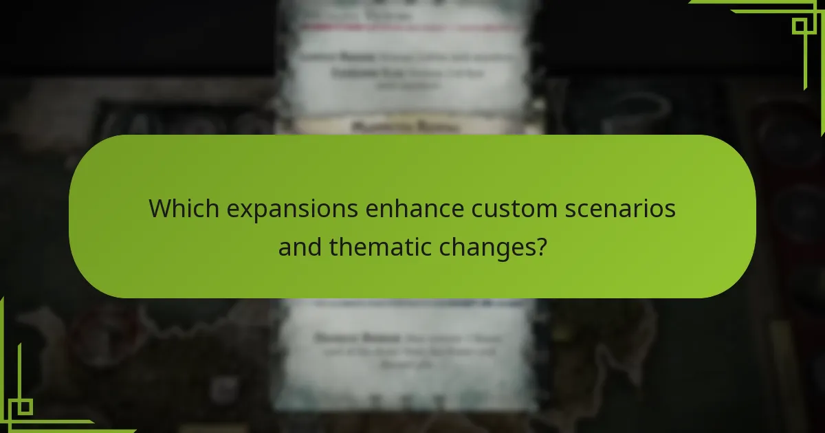 Which expansions enhance custom scenarios and thematic changes?