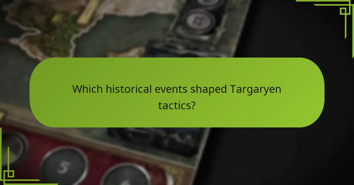 Which historical events shaped Targaryen tactics?