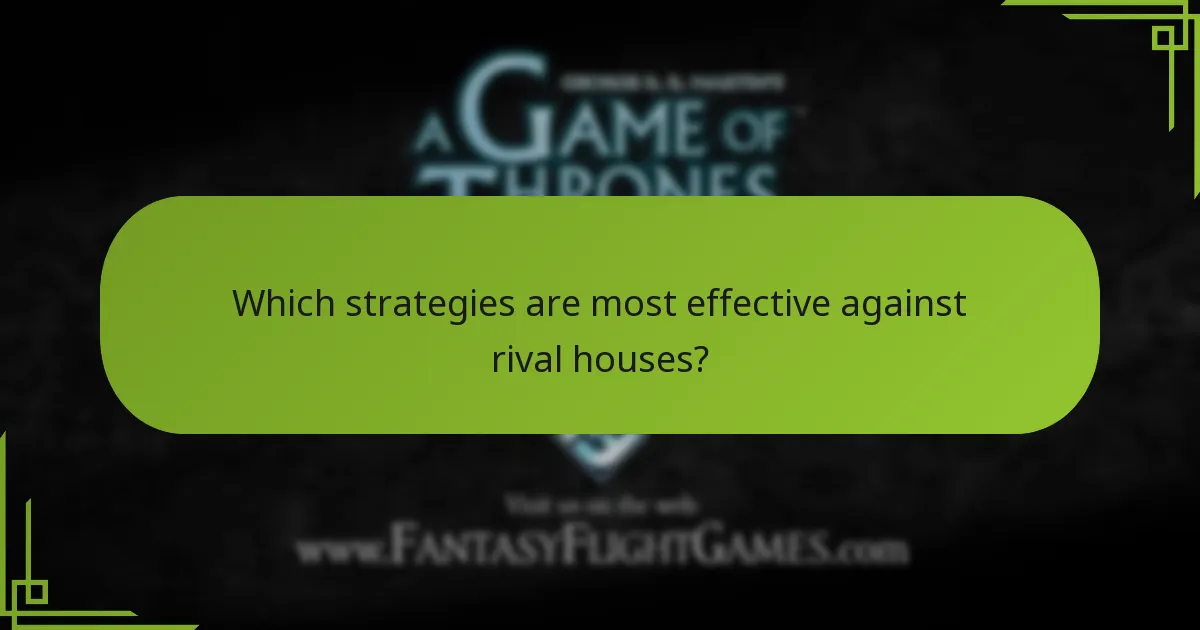 Which strategies are most effective against rival houses?