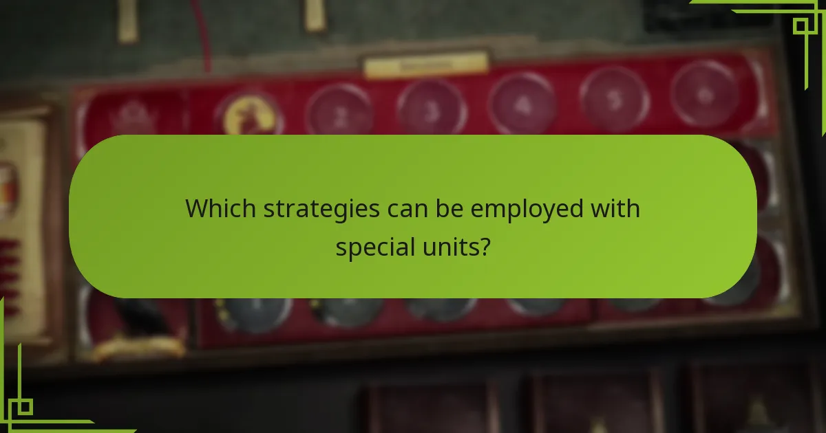 Which strategies can be employed with special units?