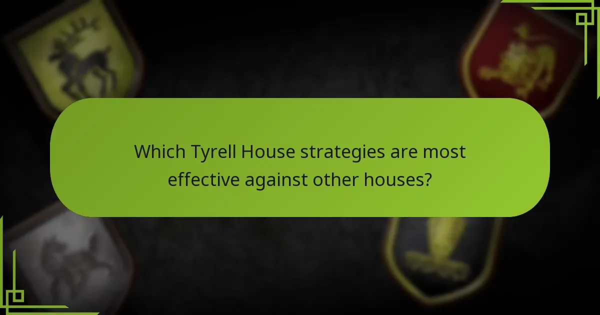 Which Tyrell House strategies are most effective against other houses?